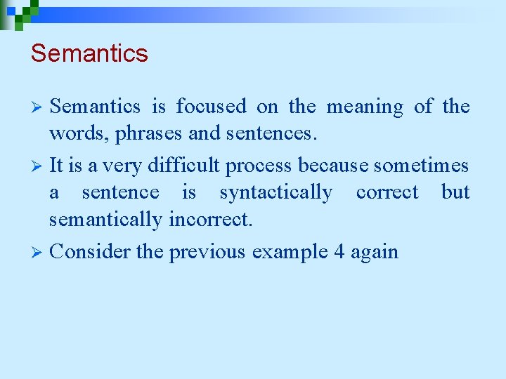 Semantics is focused on the meaning of the words, phrases and sentences. Ø It