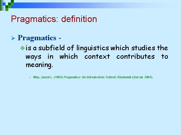 Pragmatics: definition Ø Pragmatics v is a subfield of linguistics which studies the ways