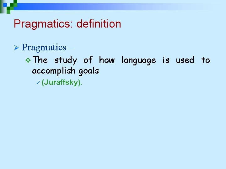 Pragmatics: definition Ø Pragmatics – v The study of how language is used to