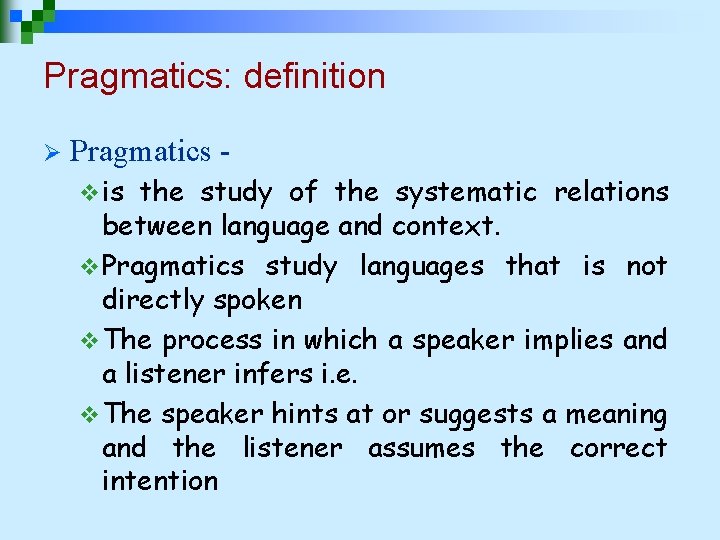 Pragmatics: definition Ø Pragmatics v is the study of the systematic relations between language