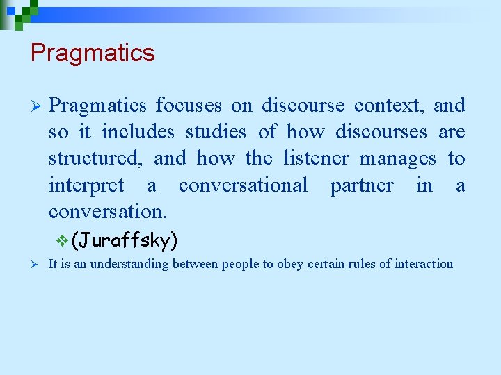 Pragmatics Ø Pragmatics focuses on discourse context, and so it includes studies of how