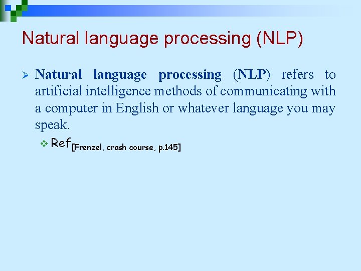 Natural language processing (NLP) Ø Natural language processing (NLP) refers to artificial intelligence methods