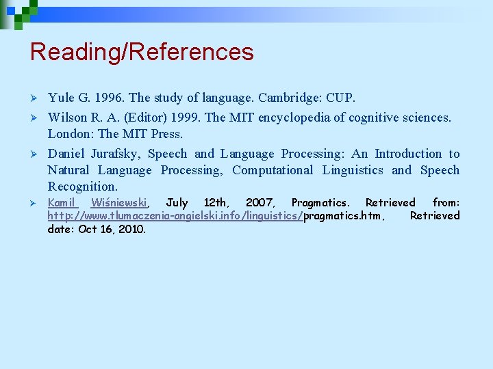 Reading/References Ø Ø Yule G. 1996. The study of language. Cambridge: CUP. Wilson R.