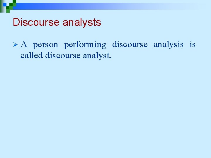 Discourse analysts Ø A person performing discourse analysis is called discourse analyst. 