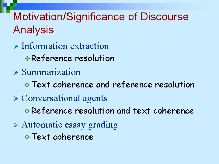 Motivation/Significance of Discourse Analysis Ø Information extraction v Reference Ø Summarization v Text Ø