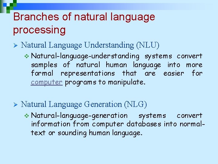 Branches of natural language processing Ø Natural Language Understanding (NLU) v Natural-language-understanding systems convert