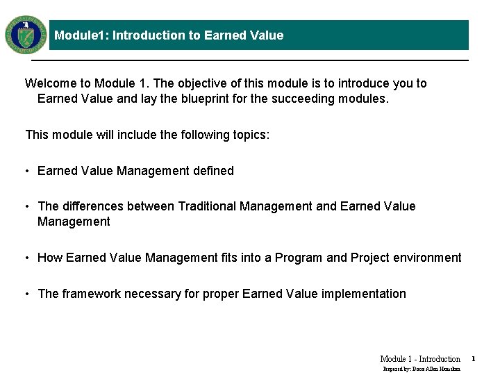 Module 1: Introduction to Earned Value Welcome to Module 1. The objective of this