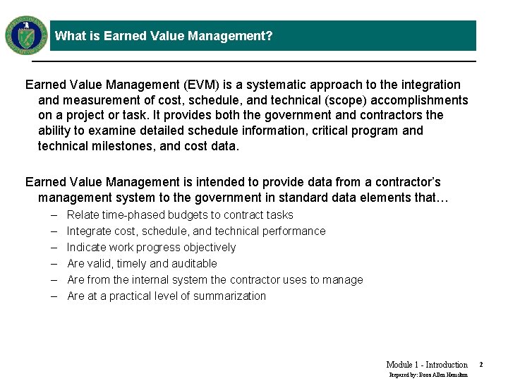 What is Earned Value Management? Earned Value Management (EVM) is a systematic approach to