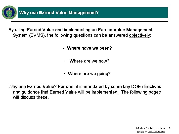 Why use Earned Value Management? By using Earned Value and implementing an Earned Value