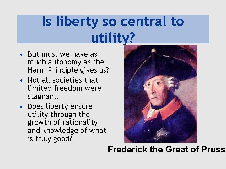 Is liberty so central to utility? • But must we have as much autonomy