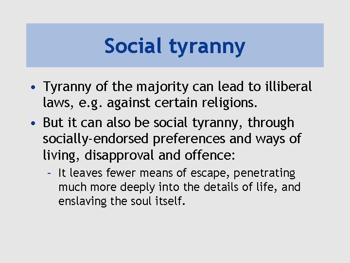 Social tyranny • Tyranny of the majority can lead to illiberal laws, e. g.