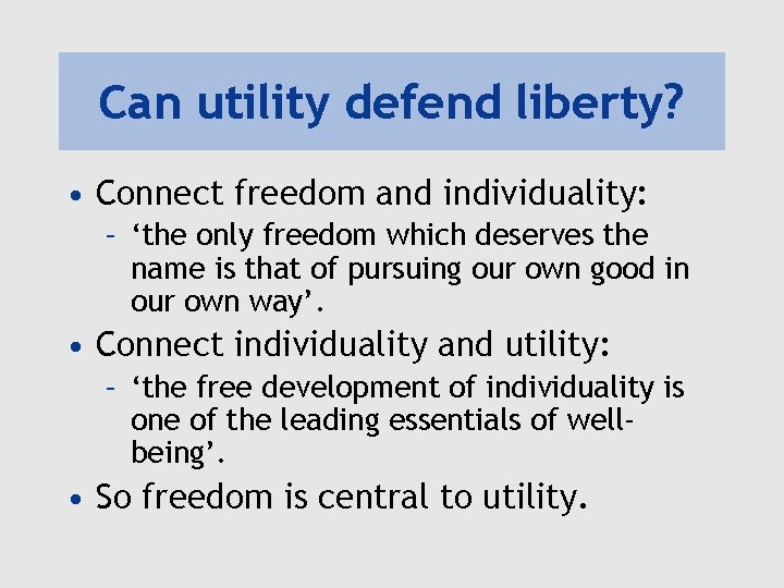 Can utility defend liberty? • Connect freedom and individuality: – ‘the only freedom which