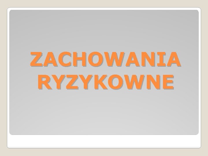 ZACHOWANIA RYZYKOWNE 