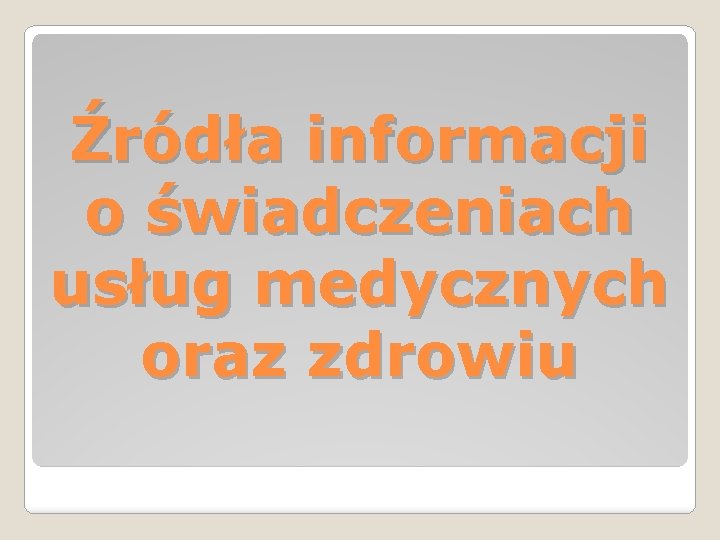 Źródła informacji o świadczeniach usług medycznych oraz zdrowiu 