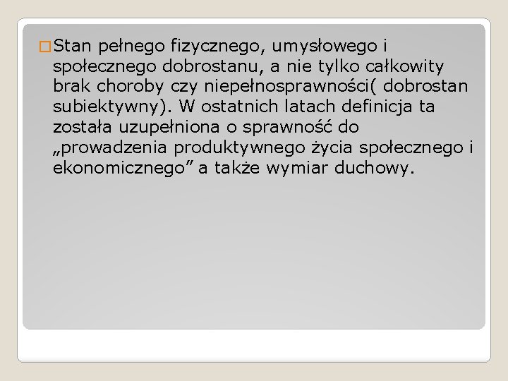 � Stan pełnego fizycznego, umysłowego i społecznego dobrostanu, a nie tylko całkowity brak choroby