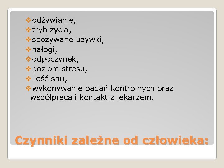 vodżywianie, vtryb życia, vspożywane używki, vnałogi, vodpoczynek, vpoziom stresu, vilość snu, vwykonywanie badań kontrolnych