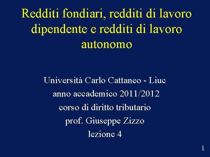 Redditi fondiari, redditi di lavoro dipendente e redditi di lavoro autonomo Università Carlo Cattaneo