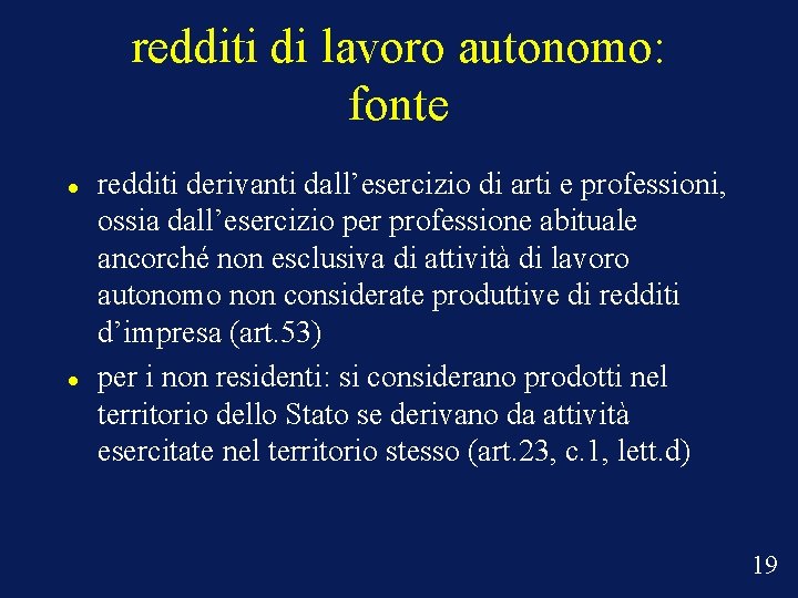 redditi di lavoro autonomo: fonte redditi derivanti dall’esercizio di arti e professioni, ossia dall’esercizio