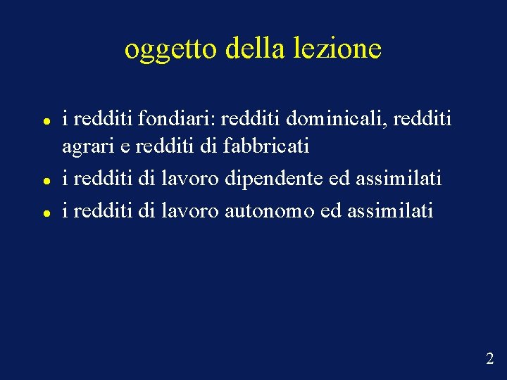 oggetto della lezione i redditi fondiari: redditi dominicali, redditi agrari e redditi di fabbricati