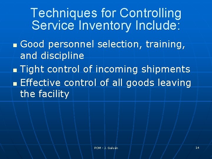 Techniques for Controlling Service Inventory Include: Good personnel selection, training, and discipline n Tight
