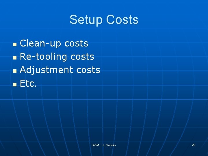 Setup Costs Clean-up costs n Re-tooling costs n Adjustment costs n Etc. n POM