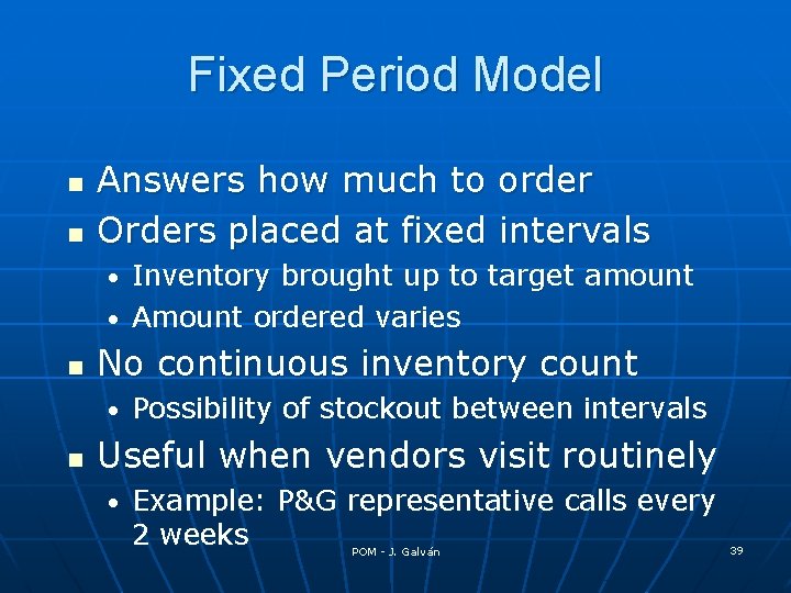 Fixed Period Model n n Answers how much to order Orders placed at fixed