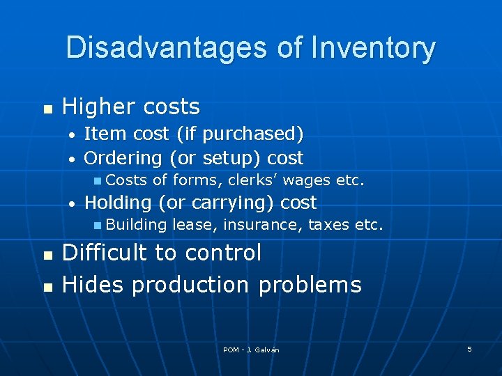 Disadvantages of Inventory n Higher costs Item cost (if purchased) • Ordering (or setup)