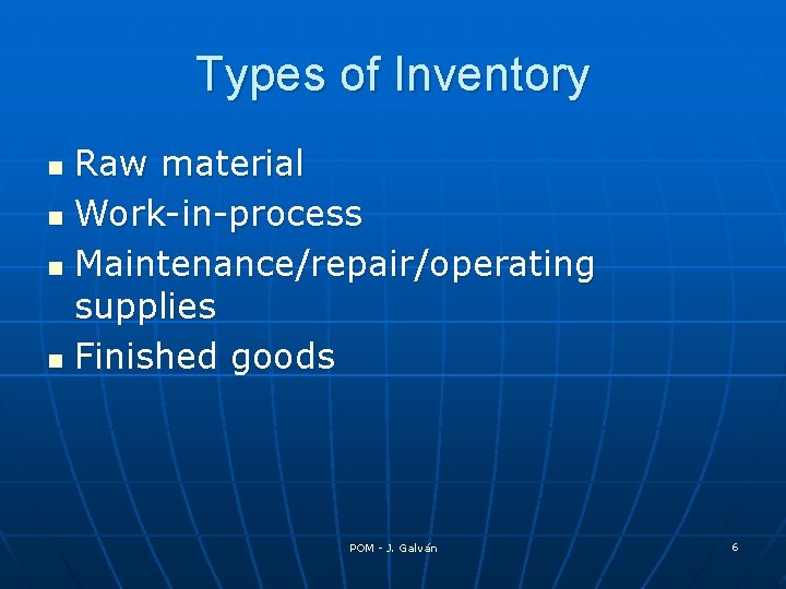 Types of Inventory Raw material n Work-in-process n Maintenance/repair/operating supplies n Finished goods n