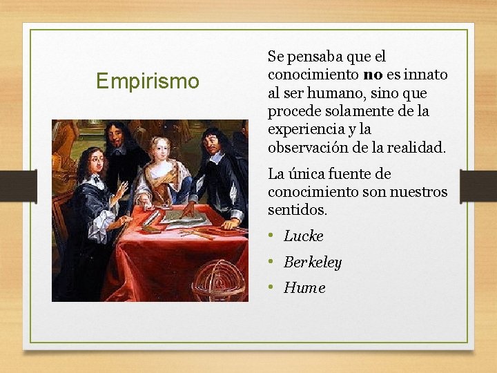 Empirismo Se pensaba que el conocimiento no es innato al ser humano, sino que Empirismo Se pensaba que el conocimiento no es innato al ser humano, sino que