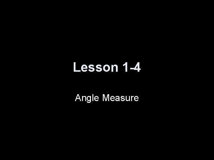 Lesson 1 -4 Angle Measure 