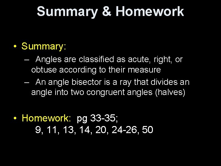Summary & Homework • Summary: – Angles are classified as acute, right, or obtuse