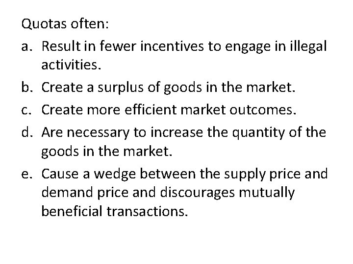 Quotas often: a. Result in fewer incentives to engage in illegal activities. b. Create