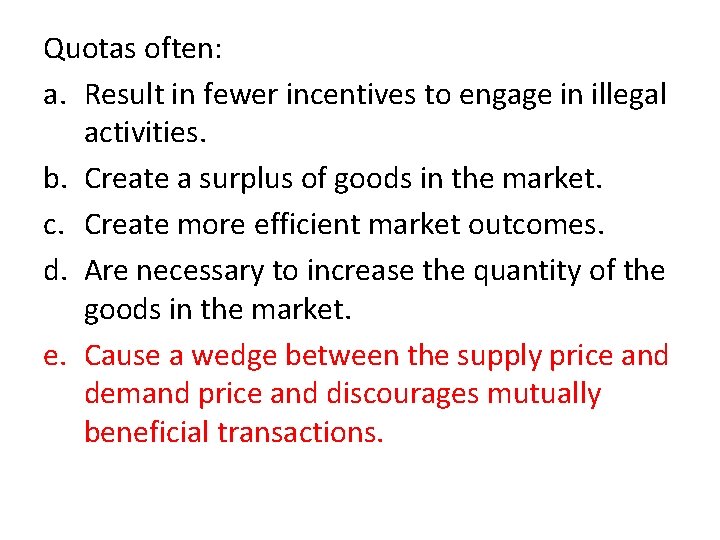 Quotas often: a. Result in fewer incentives to engage in illegal activities. b. Create