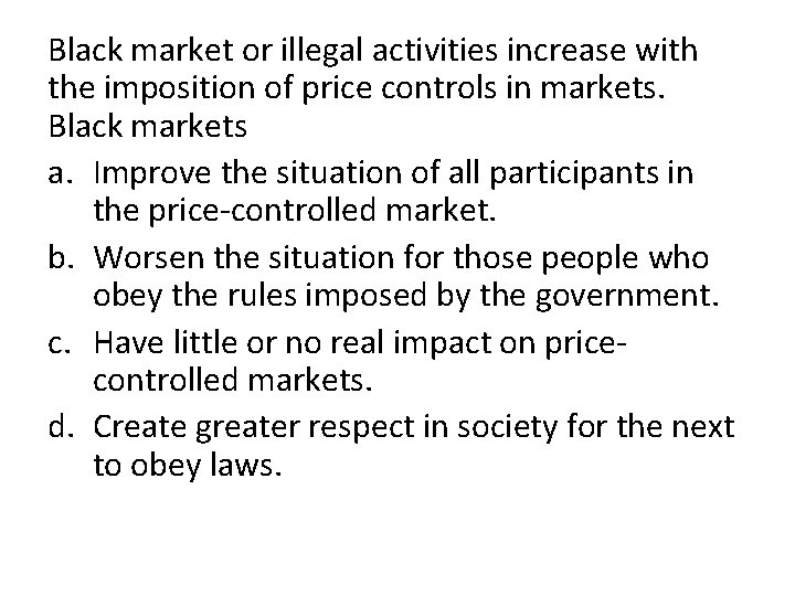 Black market or illegal activities increase with the imposition of price controls in markets.