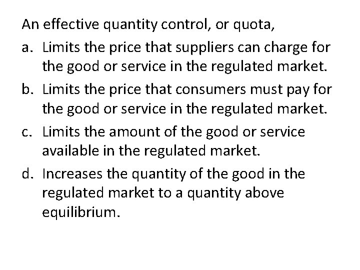 An effective quantity control, or quota, a. Limits the price that suppliers can charge