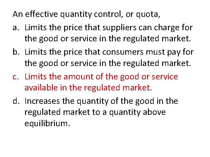 An effective quantity control, or quota, a. Limits the price that suppliers can charge