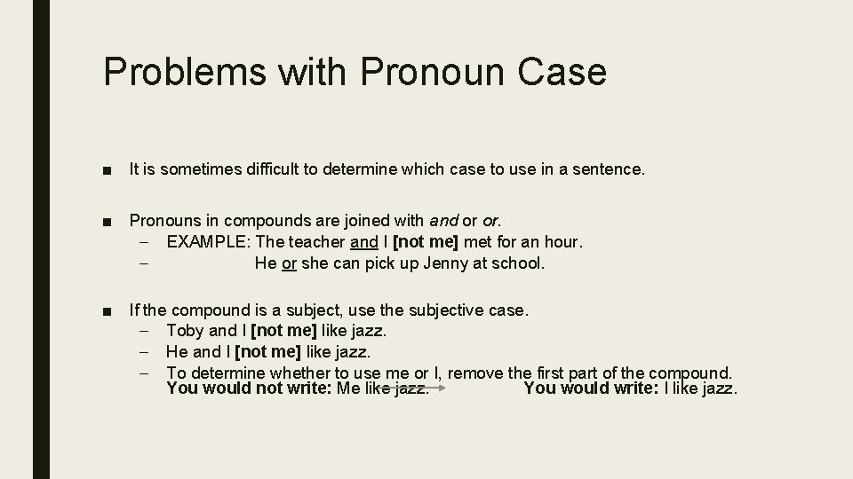 Problems with Pronoun Case ■ It is sometimes difficult to determine which case to