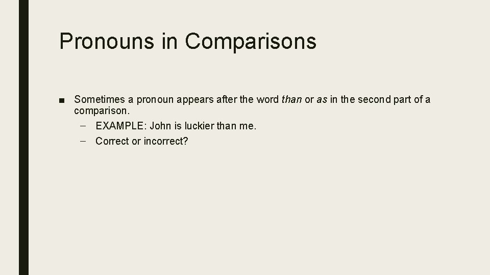 Pronouns in Comparisons ■ Sometimes a pronoun appears after the word than or as