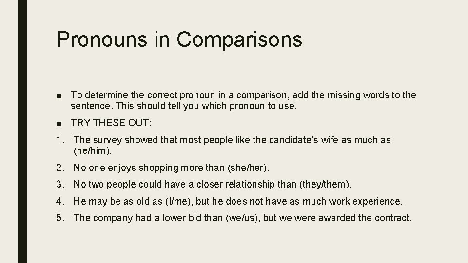 Pronouns in Comparisons ■ To determine the correct pronoun in a comparison, add the