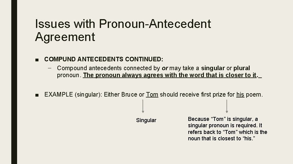 Issues with Pronoun-Antecedent Agreement ■ COMPUND ANTECEDENTS CONTINUED: – Compound antecedents connected by or