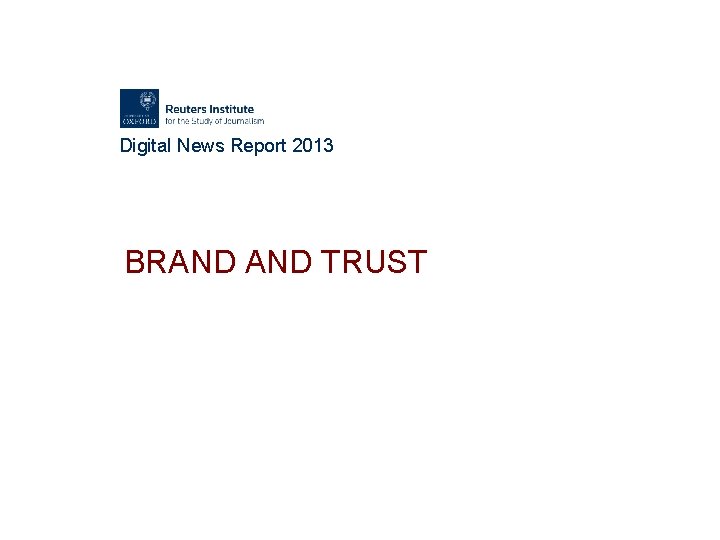 Digital News Report 2013 BRAND TRUST 