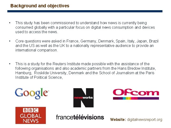 Background and objectives • This study has been commissioned to understand how news is