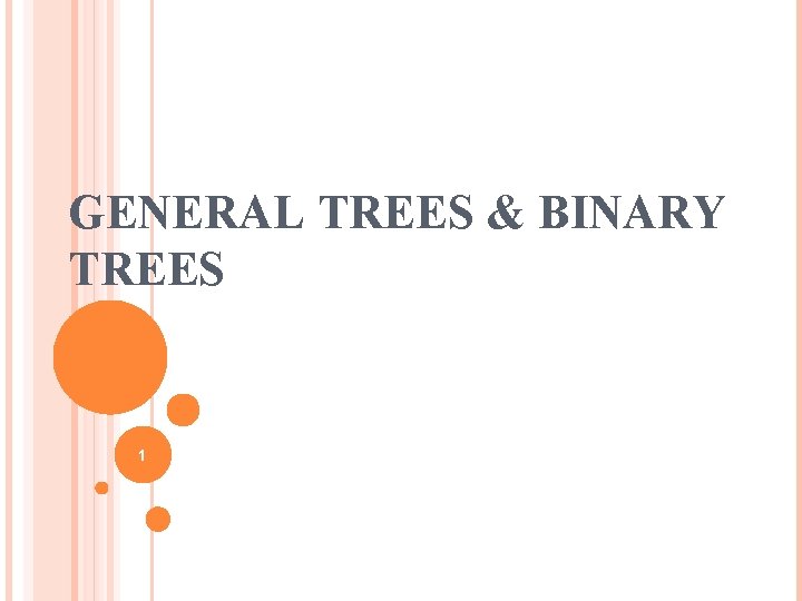 GENERAL TREES & BINARY TREES 1 