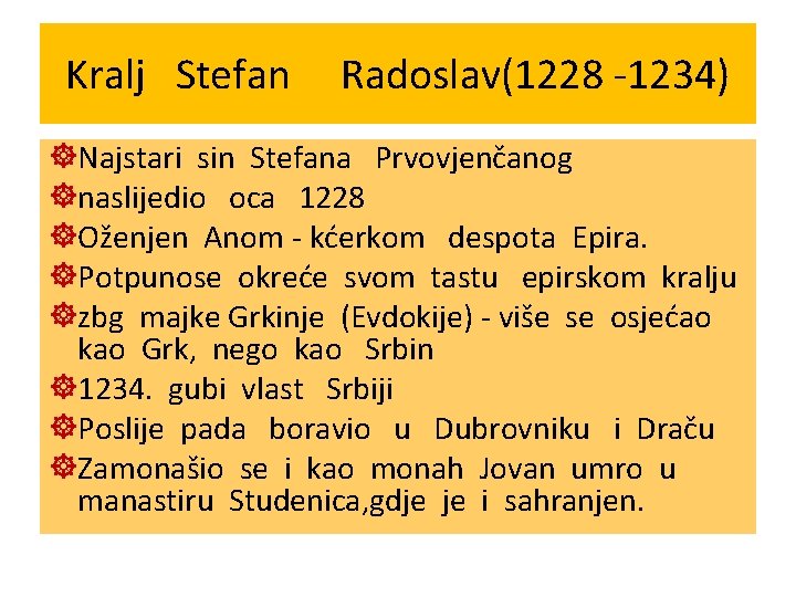 Kralj Stefan Radoslav(1228 -1234) ]Najstari sin Stefana Prvovjenčanog ]naslijedio oca 1228 ]Oženjen Anom -