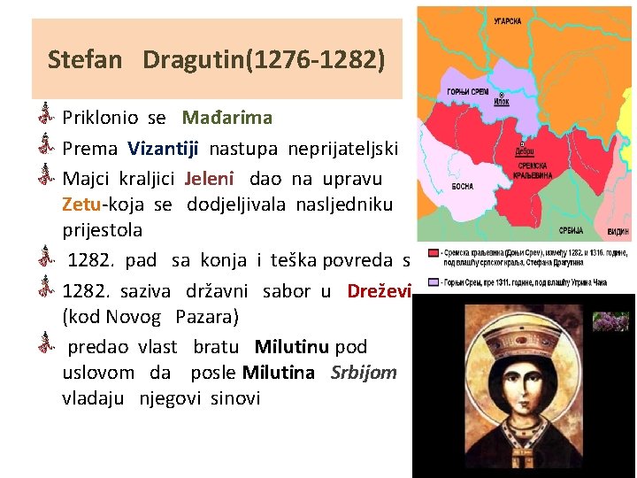 Stefan Dragutin(1276 -1282) Priklonio se Mađarima Prema Vizantiji nastupa neprijateljski Majci kraljici Jeleni dao