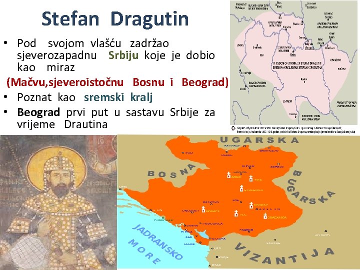 Stefan Dragutin • Pod svojom vlašću zadržao sjeverozapadnu Srbiju koje je dobio kao miraz