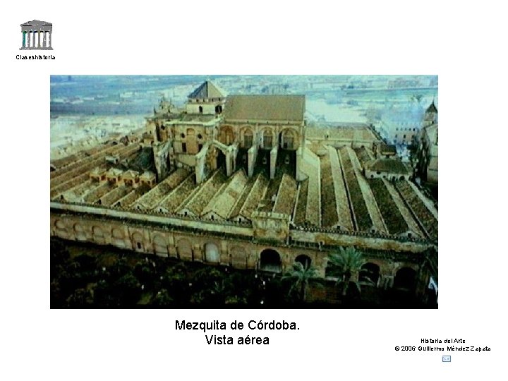 Claseshistoria Mezquita de Córdoba. Vista aérea Historia del Arte © 2006 Guillermo Méndez Zapata