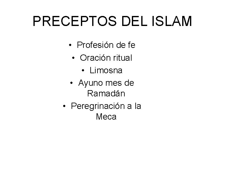 PRECEPTOS DEL ISLAM • Profesión de fe • Oración ritual • Limosna • Ayuno