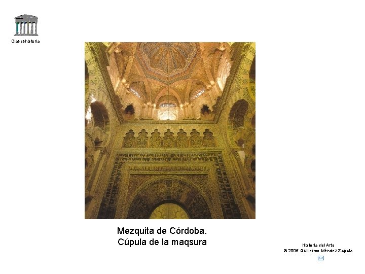 Claseshistoria Mezquita de Córdoba. Cúpula de la maqsura Historia del Arte © 2006 Guillermo
