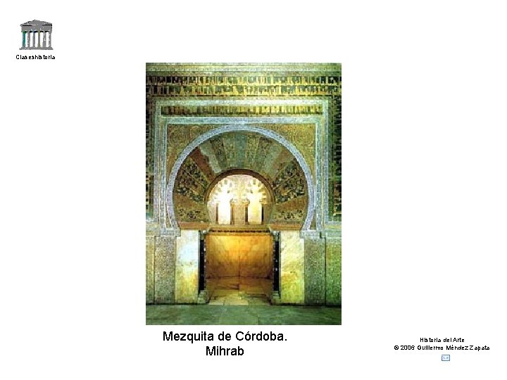 Claseshistoria Mezquita de Córdoba. Mihrab Historia del Arte © 2006 Guillermo Méndez Zapata 